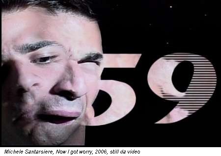 Michele Santarsiere, Now I got worry, 2006, still da video
