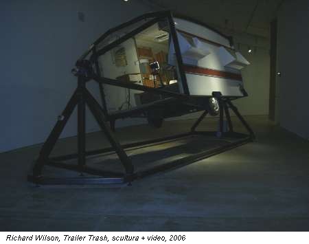 Richard Wilson, Trailer Trash, scultura + video, 2006