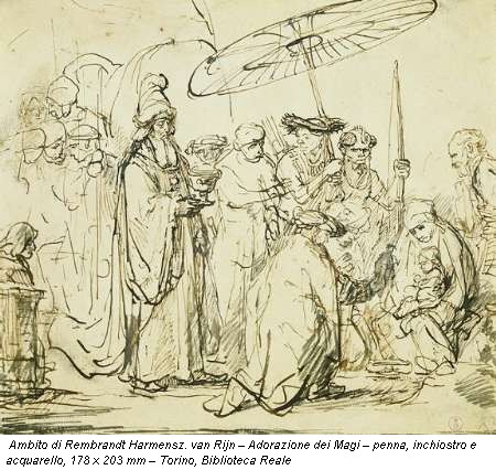Ambito di Rembrandt Harmensz. van Rijn – Adorazione dei Magi – penna, inchiostro e acquarello, 178 x 203 mm – Torino, Biblioteca Reale