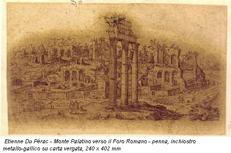 Etienne Du Pérac - Monte Palatino verso il Foro Romano - penna, inchiostro metallo-gallico su carta vergata, 240 x 402 mm