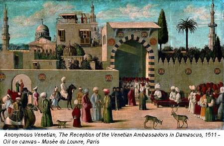 Anonymous Venetian, The Reception of the Venetian Ambassadors in Damascus, 1511 - Oil on canvas - Musée du Louvre, Paris