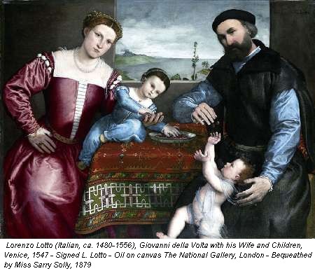 Lorenzo Lotto (Italian, ca. 1480-1556), Giovanni della Volta with his Wife and Children, Venice, 1547 - Signed L. Lotto - Oil on canvas The National Gallery, London - Bequeathed by Miss Sarry Solly, 1879
