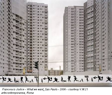 Francesco Jodice - What we want_Sao Paulo - 2006 - courtesy V.M.21 artecontemporanea, Roma