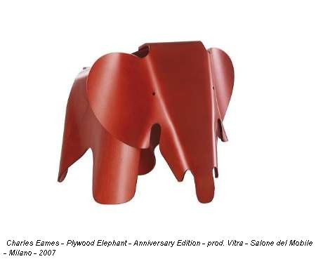 Charles Eames - Plywood Elephant - Anniversary Edition - prod. Vitra - Salone del Mobile - Milano - 2007