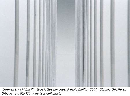 Lorenza Lucchi Basili - Spazio Sessantadue, Reggio Emilia - 2007 - Stampa Gliclèe su Dibond - cm 80x121 - courtesy dell’artista