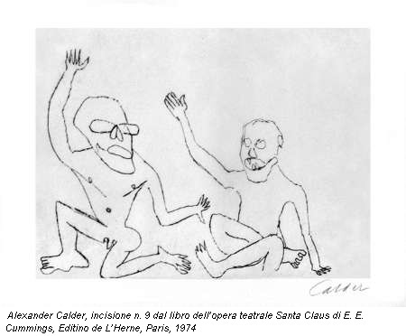 Alexander Calder, incisione n. 9 dal libro dell’opera teatrale Santa Claus di E. E. Cummings, Editino de L’Herne, Paris, 1974