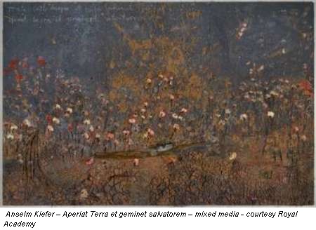 Anselm Kiefer – Aperiat Terra et geminet salvatorem – mixed media - courtesy Royal Academy