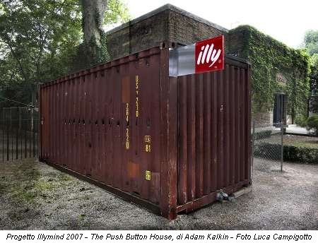 Progetto Illymind 2007 - The Push Button House, di Adam Kalkin - Foto Luca Campigotto