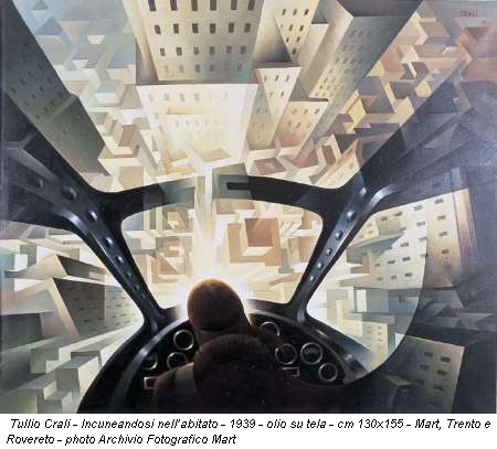 Tullio Crali - Incuneandosi nell'abitato - 1939 - olio su tela - cm 130x155 - Mart, Trento e Rovereto - photo Archivio Fotografico Mart