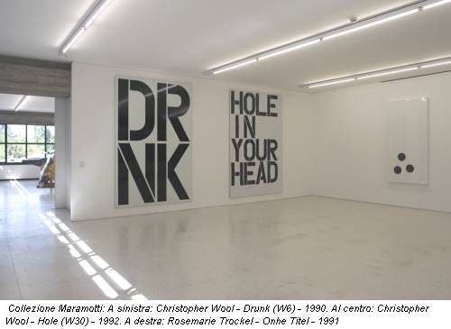 Collezione Maramotti: A sinistra: Christopher Wool - Drunk (W6) - 1990. Al centro: Christopher Wool - Hole (W30) - 1992. A destra: Rosemarie Trockel - Onhe Titel - 1991