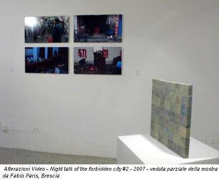 Alterazioni Video - Night talk of the forbidden city #2 - 2007 - veduta parziale della mostra da Fabio Paris, Brescia