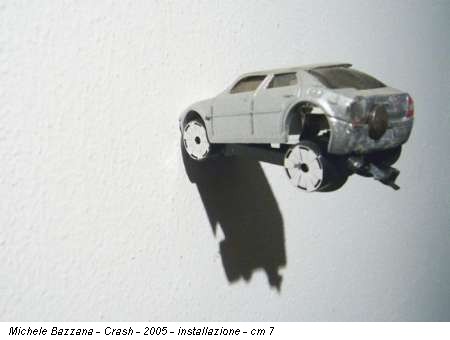 Michele Bazzana - Crash - 2005 - installazione - cm 7