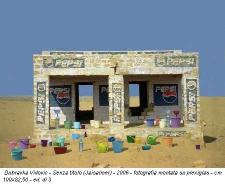 Dubravka Vidovic - Senza titolo (Jaisalmer) - 2006 - fotografia montata su plexiglas - cm 100x82,50 - ed. di 3