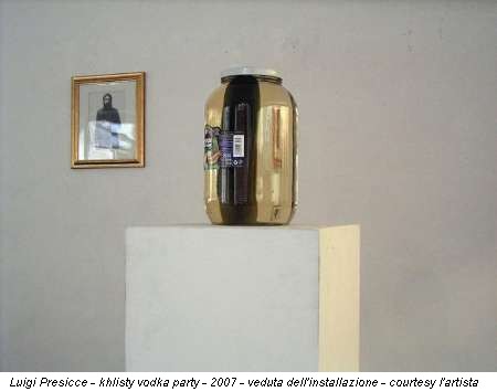 Luigi Presicce - khlisty vodka party - 2007 - veduta dell'installazione - courtesy l'artista