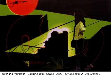 Rachana Nagarkar - Chewing guns! Series - 2002 - acrilico su tela - cm 225x150