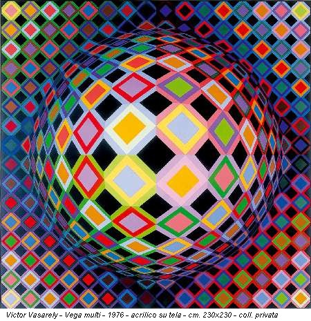 Victor Vasarely - Vega multi - 1976 - acrilico su tela - cm. 230x230 - coll. privata