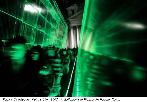 Patrick Tuttofuoco - Future City - 2007 - installazione in Piazza del Popolo, Roma
