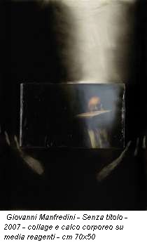 Giovanni Manfredini - Senza titolo - 2007 - collage e calco corporeo su media reagenti - cm 70x50