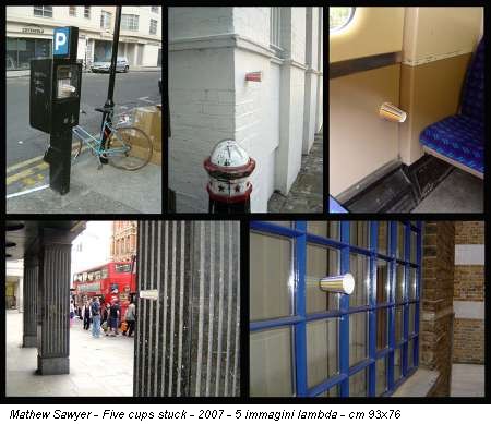 Mathew Sawyer - Five cups stuck - 2007 - 5 immagini lambda - cm 93x76