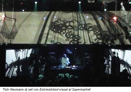Tobi Neumann dj set con Eskimoblood visual al Supermarket