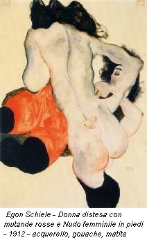 Egon Schiele - Donna distesa con mutande rosse e Nudo femminile in piedi - 1912 - acquerello, gouache, matita