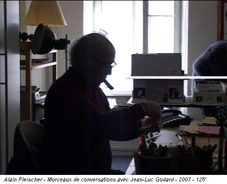 Alain Fleischer - Morceaux de conversations avec Jean-Luc Godard - 2007 - 125'