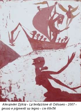 Alexander Djikia - La tentazione di Odisseo - 2007 - gesso e pigmenti su legno - cm 69x56