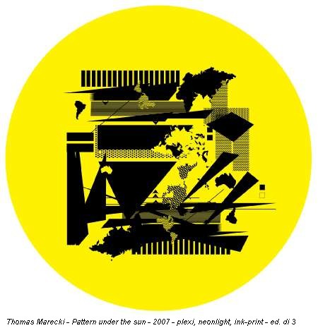 Thomas Marecki - Pattern under the sun - 2007 - plexi, neonlight, ink-print - ed. di 3