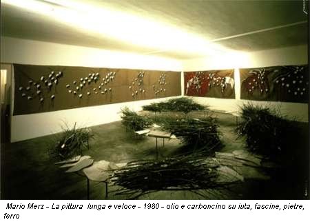 Mario Merz - La pittura è lunga e veloce - 1980 - olio e carboncino su iuta, fascine, pietre, ferro