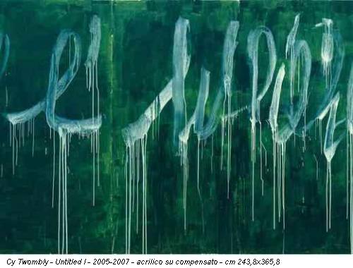 Cy Twombly - Untitled I - 2005-2007 - acrilico su compensato - cm 243,8x365,8