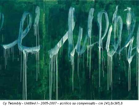 Cy Twombly - Untitled I - 2005-2007 - acrilico su compensato - cm 243,8x365,8