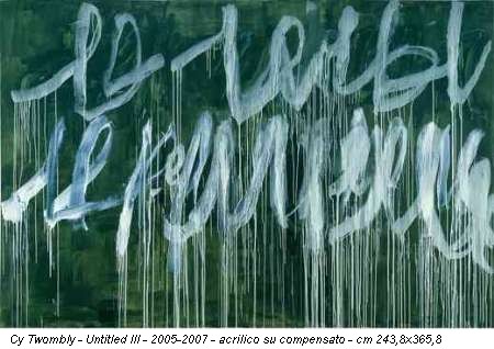 Cy Twombly - Untitled III - 2005-2007 - acrilico su compensato - cm 243,8x365,8