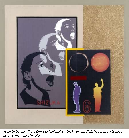 Henry Di Donna - From Broke to Millionaire - 2007 - pittura digitale, acrilico e tecnica mista su tela - cm 100x100