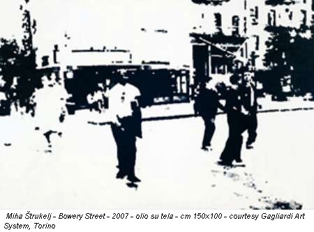 Miha Strukelj - Bowery Street - 2007 - olio su tela - cm 150x100 - courtesy Gagliardi Art System, Torino