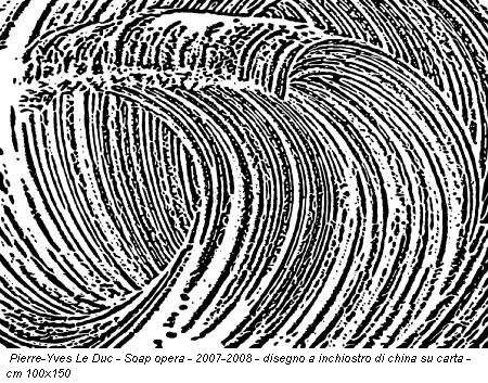 Pierre-Yves Le Duc - Soap opera - 2007-2008 - disegno a inchiostro di china su carta - cm 100x150