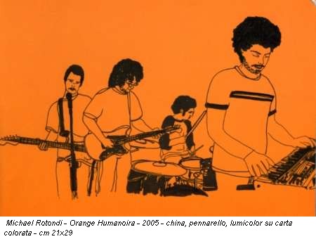 Michael Rotondi - Orange Humanoira - 2005 - china, pennarello, lumicolor su carta colorata - cm 21x29
