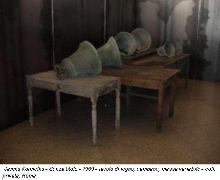 Jannis Kounellis - Senza titolo - 1969 - tavolo di legno, campane, massa variabile - coll. privata, Roma