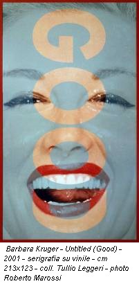 Barbara Kruger - Untitled (Good) - 2001 - serigrafia su vinile - cm 213x123 - coll. Tullio Leggeri - photo Roberto Marossi