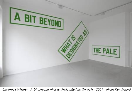 Lawrence Weiner - A bit beyond what is designated as the pale - 2007 - photo Ken Adlard