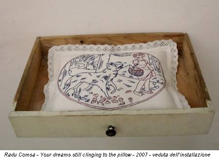 Radu Comsa - Your dreams still clinging to the pillow - 2007 - veduta dell’installazione