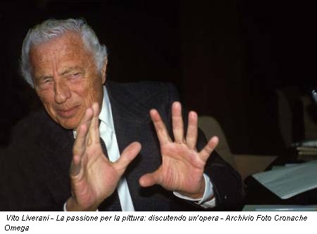 Vito Liverani - La passione per la pittura: discutendo un’opera - Archivio Foto Cronache Omega