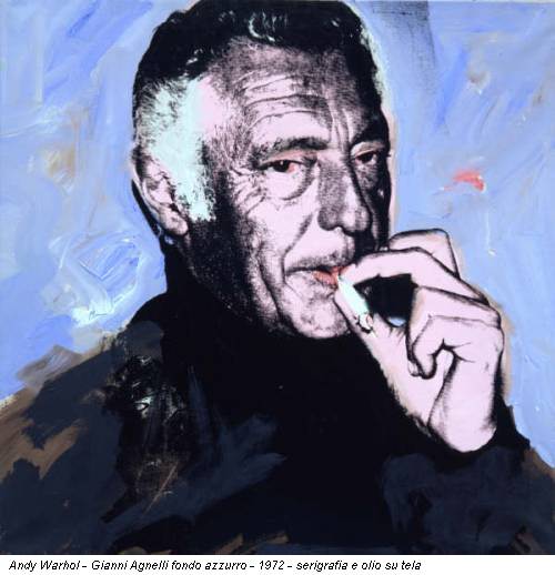 Andy Warhol - Gianni Agnelli fondo azzurro - 1972 - serigrafia e olio su tela