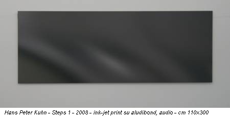 Hans Peter Kuhn - Steps 1 - 2008 - ink-jet print su aludibond, audio - cm 110x300