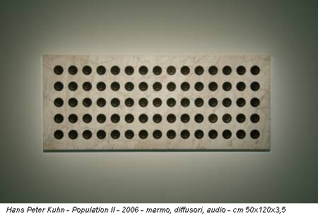 Hans Peter Kuhn - Population II - 2006 - marmo, diffusori, audio - cm 50x120x3,5