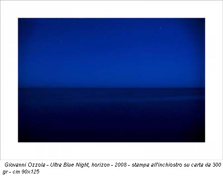 Giovanni Ozzola - Ultra Blue Night, horizon - 2008 - stampa all'inchiostro su carta da 300 gr - cm 90x125