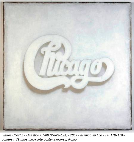 Jamie Shovlin - Question 67-68 (White-Out) - 2007 - acrilico su lino - cm 178x178 - courtesy 1/9 unosunove arte contemporanea, Roma