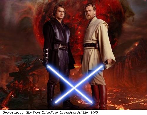 George Lucas - Star Wars Episodio III: La vendetta dei Sith - 2005