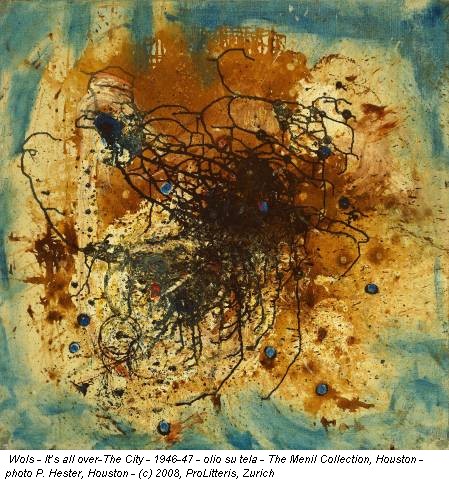 Wols - It’s all over-The City - 1946-47 - olio su tela - The Menil Collection, Houston - photo P. Hester, Houston - (c) 2008, ProLitteris, Zurich