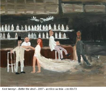 Kent Iwemyr - Better the devil - 2007 - acrilico su tela - cm 60x73