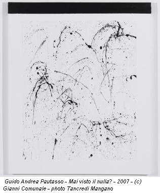 Guido Andrea Pautasso - Mai visto il nulla? - 2007 - (c) Gianni Comunale - photo Tancredi Mangano